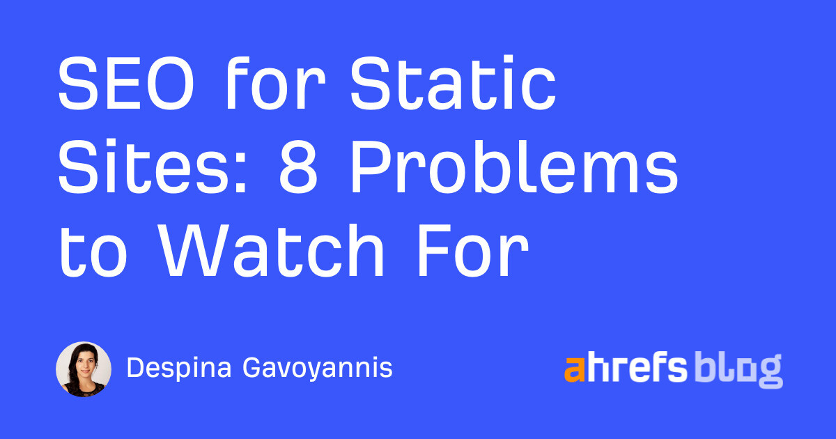 SEO for Static Sites: 8 Problems to Watch For SEO for Static Sites: 8 Problems to Watch For